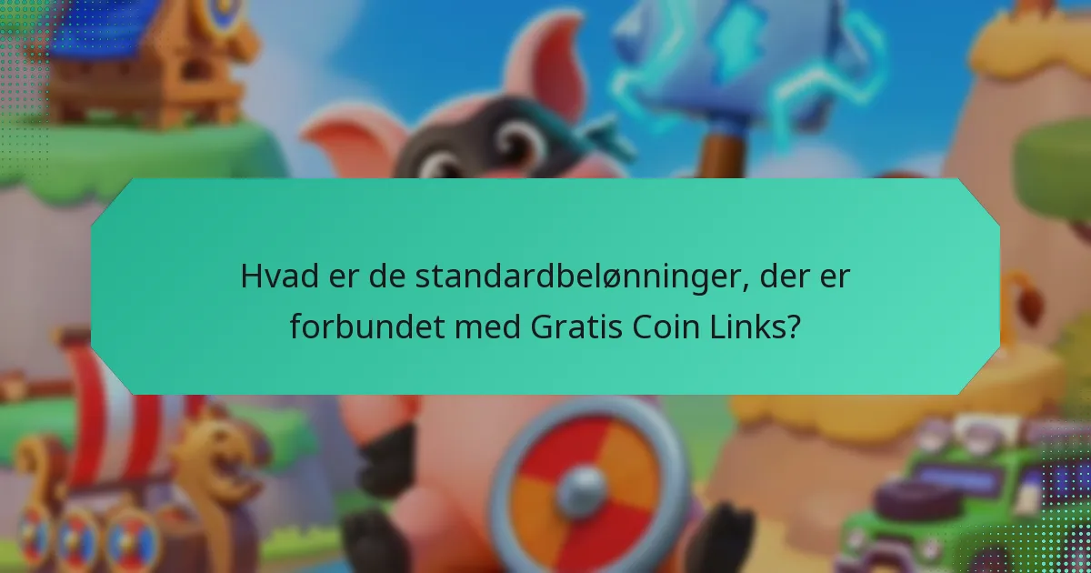 Hvad er de standardbelønninger, der er forbundet med Gratis Coin Links?