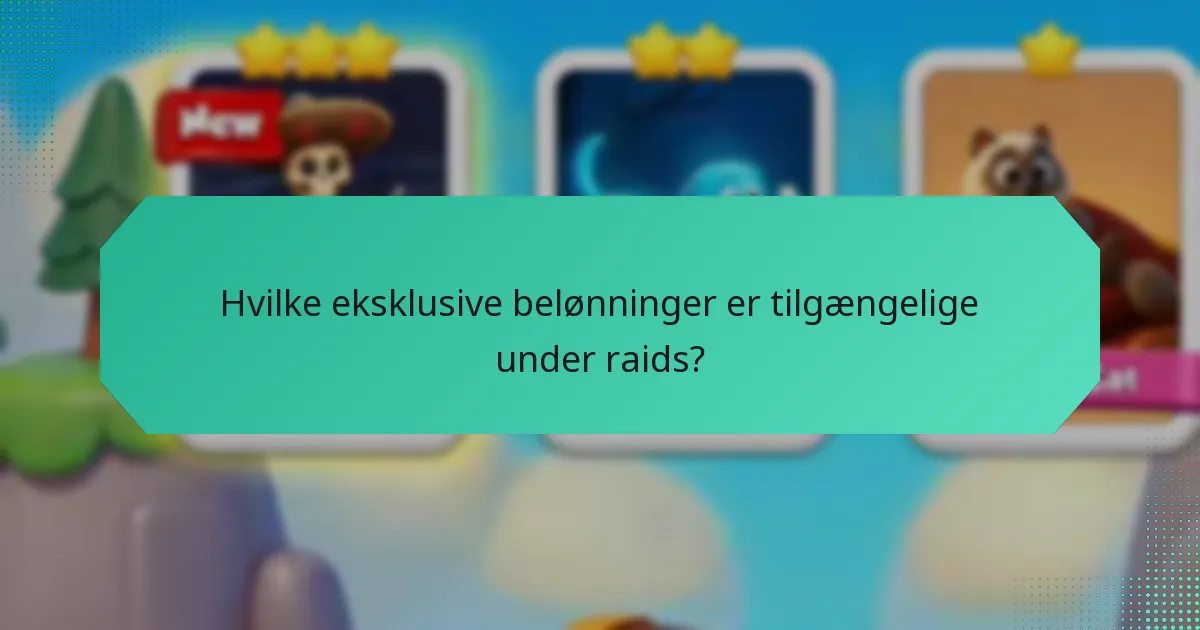 Hvilke eksklusive belønninger er tilgængelige under raids?