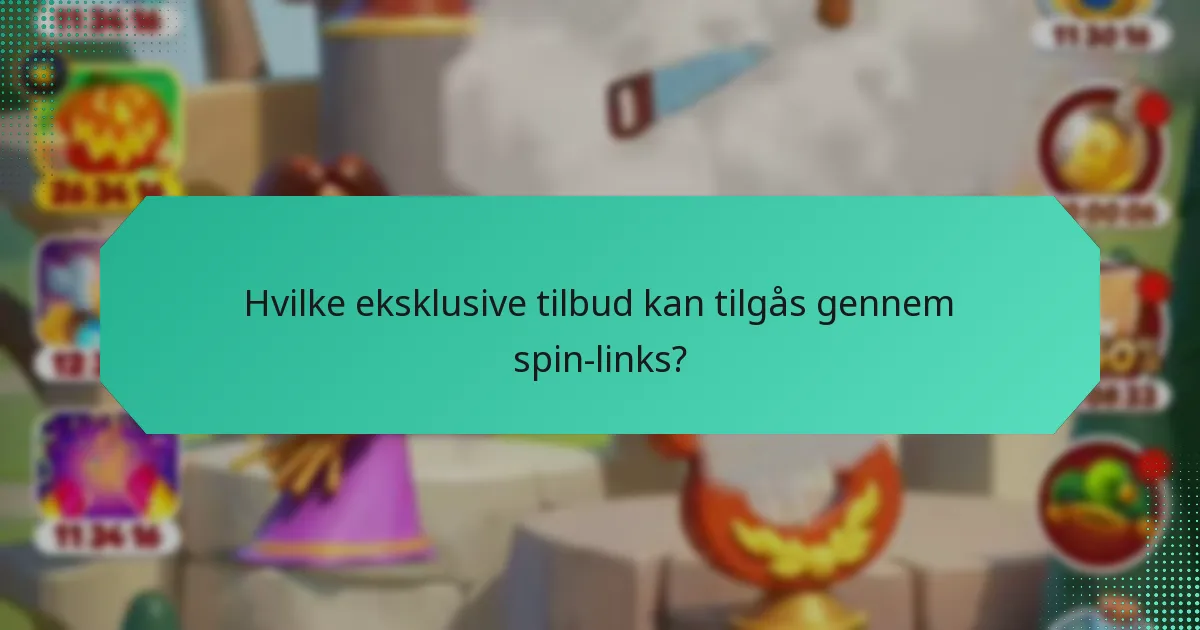 Hvilke eksklusive tilbud kan tilgås gennem spin-links?