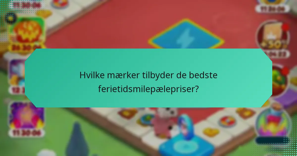 Hvilke mærker tilbyder de bedste ferietidsmilepælepriser?