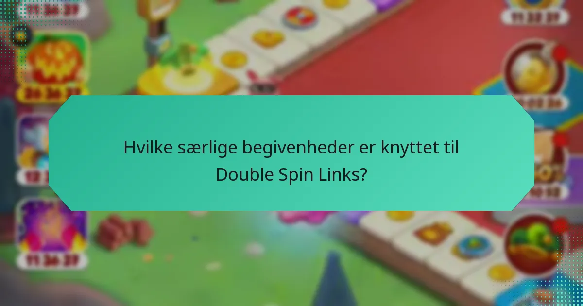 Hvilke særlige begivenheder er knyttet til Double Spin Links?