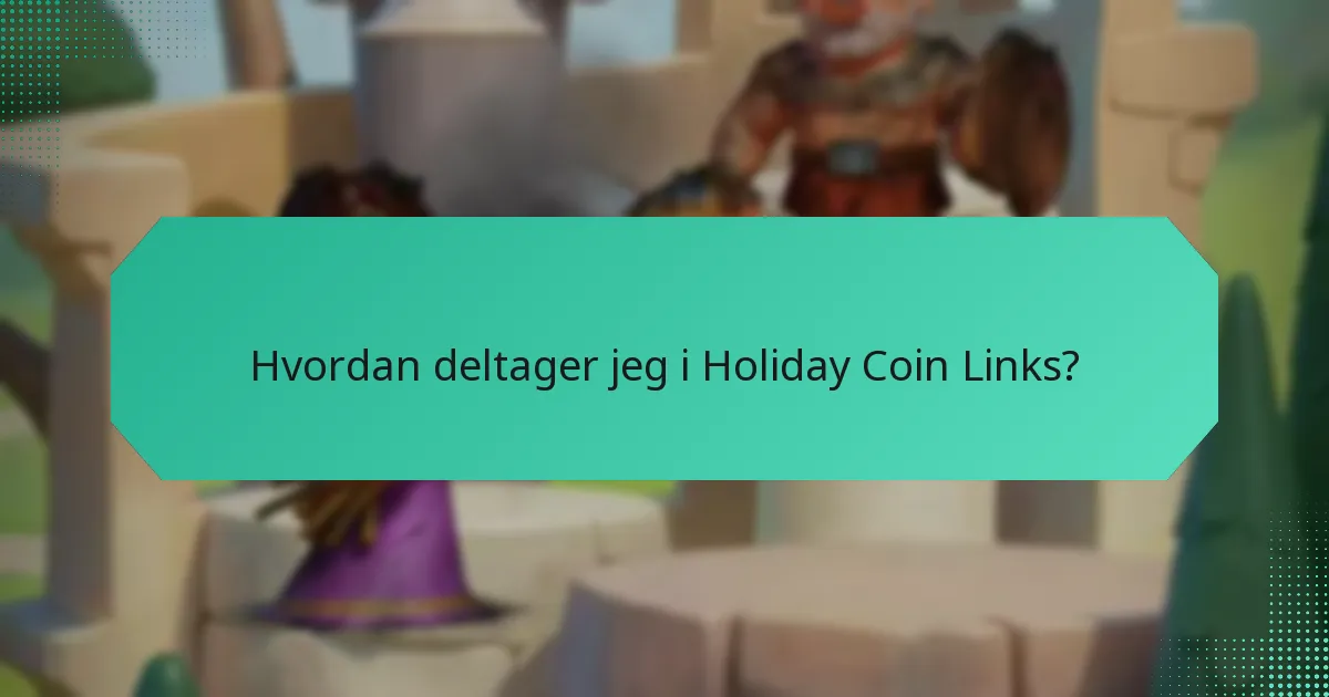 Hvordan deltager jeg i Holiday Coin Links?