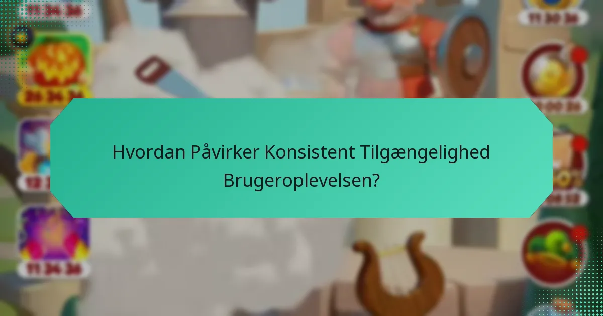 Hvordan Påvirker Konsistent Tilgængelighed Brugeroplevelsen?